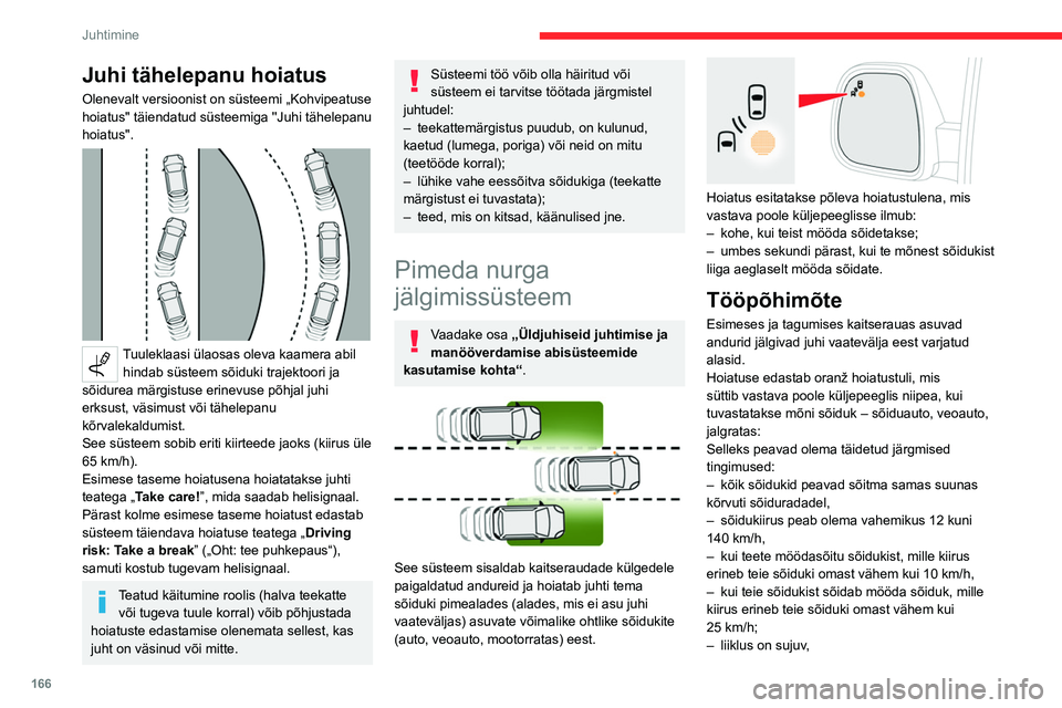 CITROEN JUMPER SPACETOURER 2021 Kasutusjuhend (in Estonian) 166
Juhtimine
Juhi tähelepanu hoiatus
Olenevalt versioonist on süsteemi „Kohvipeatuse
hoiatus" täiendatud süsteemiga ''Juhi tähelepanu
hoiatus".
Tuuleklaasi ülaosas oleva CITROEN JUMPER SPACETOURER 2021 Kasutusjuhend (in Estonian) 166
Juhtimine
Juhi tähelepanu hoiatus
Olenevalt versioonist on süsteemi „Kohvipeatuse
hoiatus" täiendatud süsteemiga ''Juhi tähelepanu
hoiatus".
Tuuleklaasi ülaosas oleva