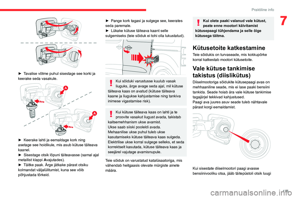 CITROEN JUMPER SPACETOURER 2021 Kasutusjuhend (in Estonian) 175
Praktiline info
7
► Tavalise võtme puhul sisestage see korki ja
keerake seda vasakule.
► Keerake lahti ja eemaldage kork ning
asetage see hoidikule, mis asub kütuse täiteava
kaanel CITROEN JUMPER SPACETOURER 2021 Kasutusjuhend (in Estonian) 175
Praktiline info
7
► Tavalise võtme puhul sisestage see korki ja
keerake seda vasakule.
► Keerake lahti ja eemaldage kork ning
asetage see hoidikule, mis asub kütuse täiteava
kaanel