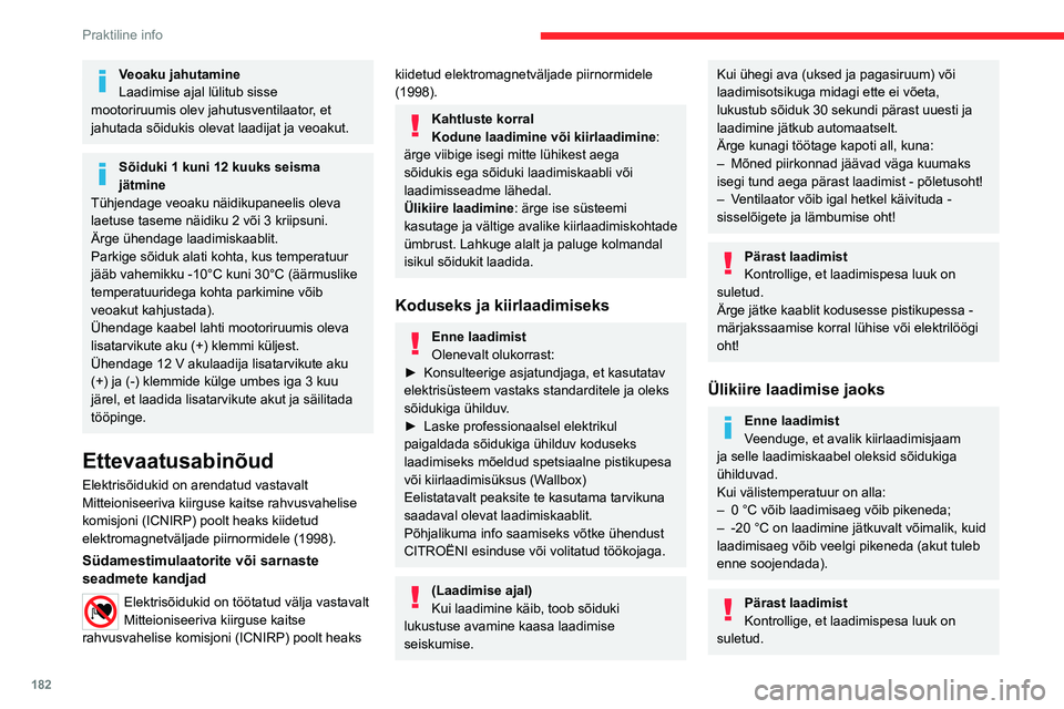 CITROEN JUMPER SPACETOURER 2021 Kasutusjuhend (in Estonian) 182
Praktiline info
Ühendamine
► Enne laadimist kontrollige, kas käiguvalits
on asendis P, kuna muul juhul ei ole laadimine
võimalik.
► Avage laadimispesa luuk vajutusega
surunupule ja kon CITROEN JUMPER SPACETOURER 2021 Kasutusjuhend (in Estonian) 182
Praktiline info
Ühendamine
► Enne laadimist kontrollige, kas käiguvalits
on asendis P, kuna muul juhul ei ole laadimine
võimalik.
► Avage laadimispesa luuk vajutusega
surunupule ja kon