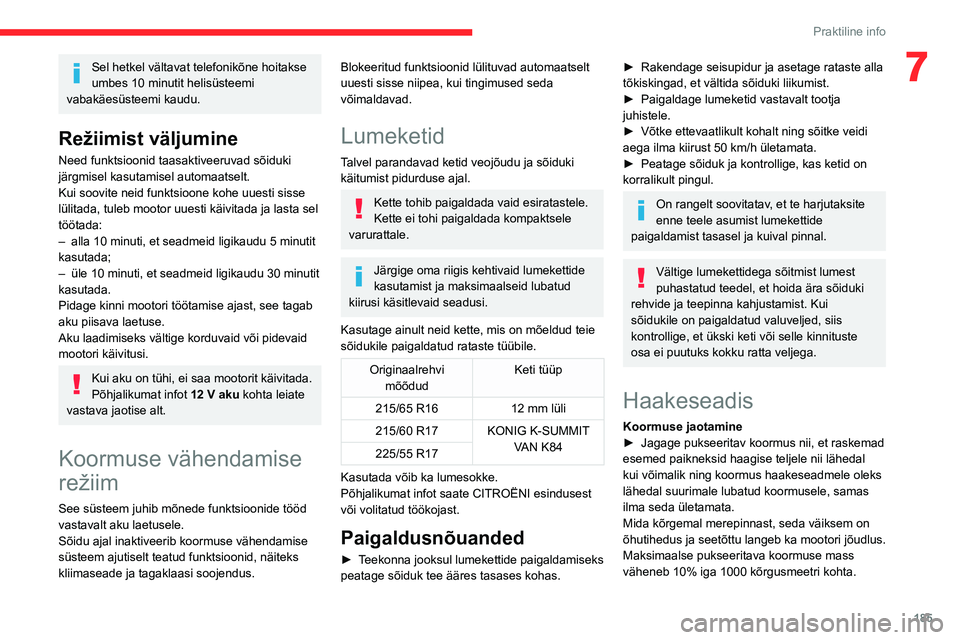 CITROEN JUMPER SPACETOURER 2021 Kasutusjuhend (in Estonian) 185
Praktiline info
7Sel hetkel vältavat telefonikõne hoitakse
umbes 10 minutit helisüsteemi
vabakäesüsteemi kaudu.
Režiimist väljumine
Need funktsioonid taasaktiveeruvad sõiduki
järgmisel CITROEN JUMPER SPACETOURER 2021 Kasutusjuhend (in Estonian) 185
Praktiline info
7Sel hetkel vältavat telefonikõne hoitakse
umbes 10 minutit helisüsteemi
vabakäesüsteemi kaudu.
Režiimist väljumine
Need funktsioonid taasaktiveeruvad sõiduki
järgmisel