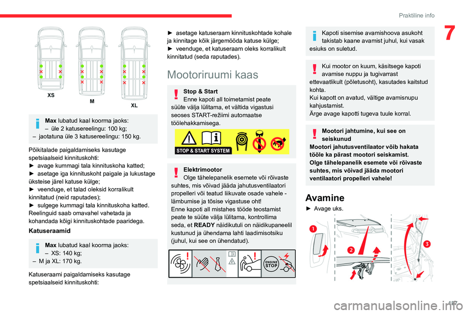 CITROEN JUMPER SPACETOURER 2021 Kasutusjuhend (in Estonian) 187
Praktiline info
7
Max lubatud kaal koorma jaoks:
– üle 2 katusereelingu: 100 kg;
–
jaotatuna üle 3 katusereelingu: 150
kg.
Põikitalade paigaldamiseks kasutage
spetsiaalseid kinnit CITROEN JUMPER SPACETOURER 2021 Kasutusjuhend (in Estonian) 187
Praktiline info
7
Max lubatud kaal koorma jaoks:
– üle 2 katusereelingu: 100 kg;
–
jaotatuna üle 3 katusereelingu: 150
kg.
Põikitalade paigaldamiseks kasutage
spetsiaalseid kinnit