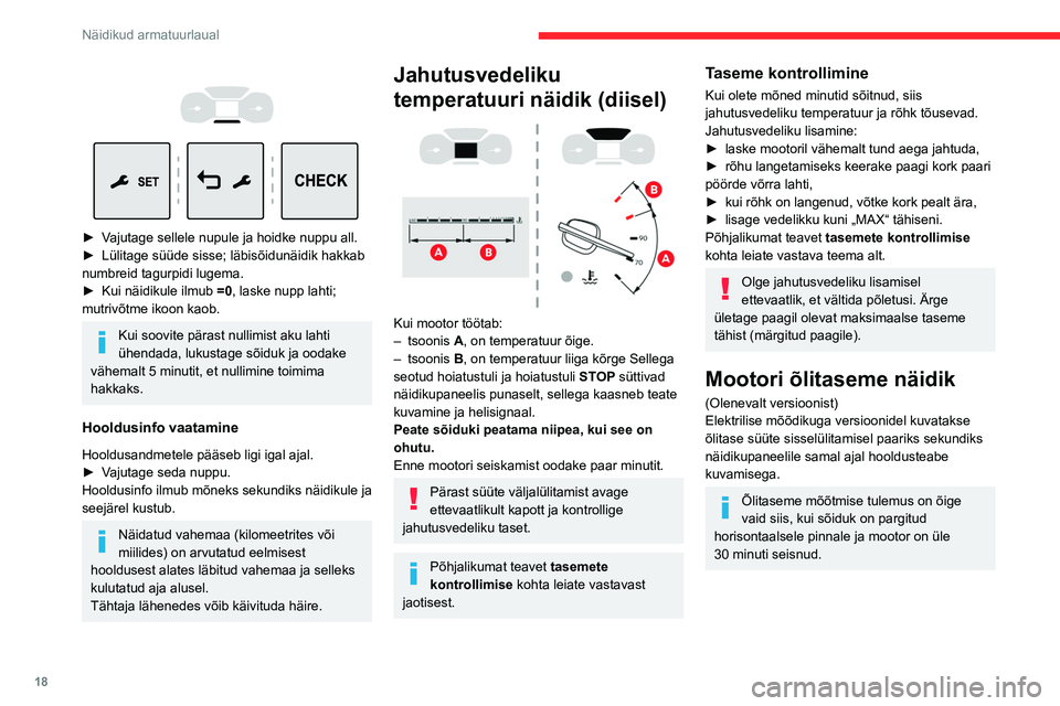 CITROEN JUMPER SPACETOURER 2021 Kasutusjuhend (in Estonian) 18
Näidikud armatuurlaual
► Vajutage sellele nupule ja hoidke nuppu all.
► Lülitage süüde sisse; läbisõidunäidik hakkab
numbreid tagurpidi lugema.
►
Kui näidikule ilmub =0
CITROEN JUMPER SPACETOURER 2021 Kasutusjuhend (in Estonian) 18
Näidikud armatuurlaual
► Vajutage sellele nupule ja hoidke nuppu all.
► Lülitage süüde sisse; läbisõidunäidik hakkab
numbreid tagurpidi lugema.
►
Kui näidikule ilmub =0