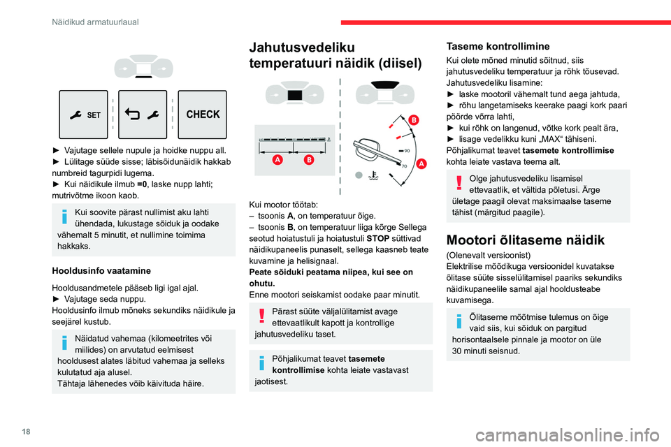 CITROEN JUMPER SPACETOURER 2021  Kasutusjuhend (in Estonian) 18
Näidikud armatuurlaual
 
 
 
 
► Vajutage sellele nupule ja hoidke nuppu all.
►  Lülitage süüde sisse; läbisõidunäidik hakkab 
numbreid tagurpidi lugema.
►
 
Kui näidikule ilmub  =0

