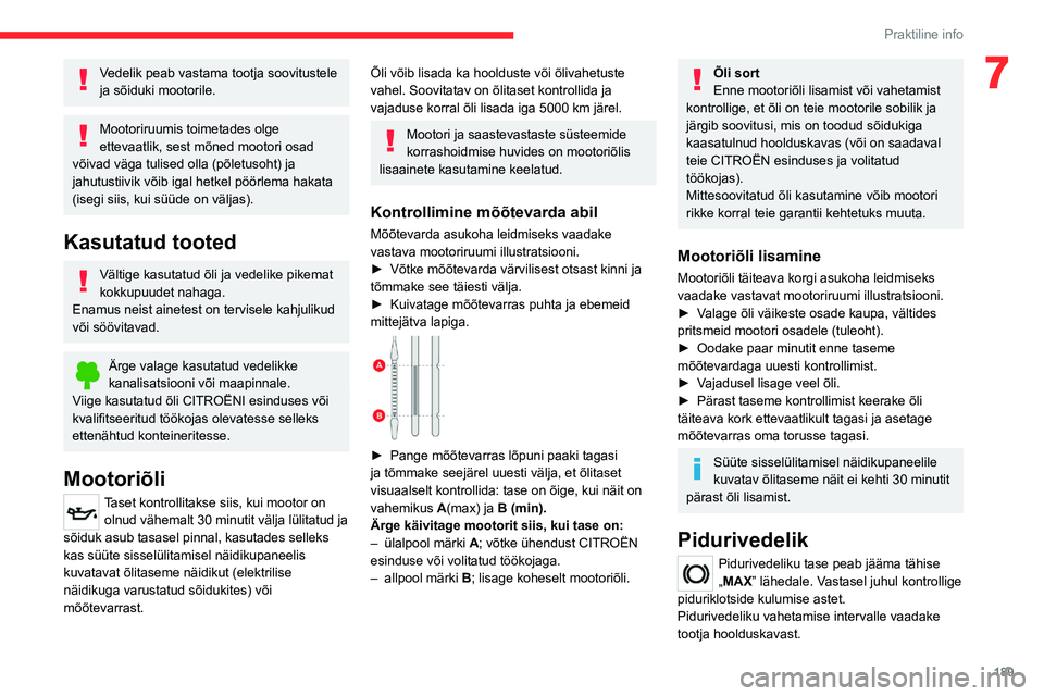 CITROEN JUMPER SPACETOURER 2021 Kasutusjuhend (in Estonian) 189
Praktiline info
7Vedelik peab vastama tootja soovitustele
ja sõiduki mootorile.
Mootoriruumis toimetades olge
ettevaatlik, sest mõned mootori osad
võivad väga tulised olla (põletusoht) ja CITROEN JUMPER SPACETOURER 2021 Kasutusjuhend (in Estonian) 189
Praktiline info
7Vedelik peab vastama tootja soovitustele
ja sõiduki mootorile.
Mootoriruumis toimetades olge
ettevaatlik, sest mõned mootori osad
võivad väga tulised olla (põletusoht) ja