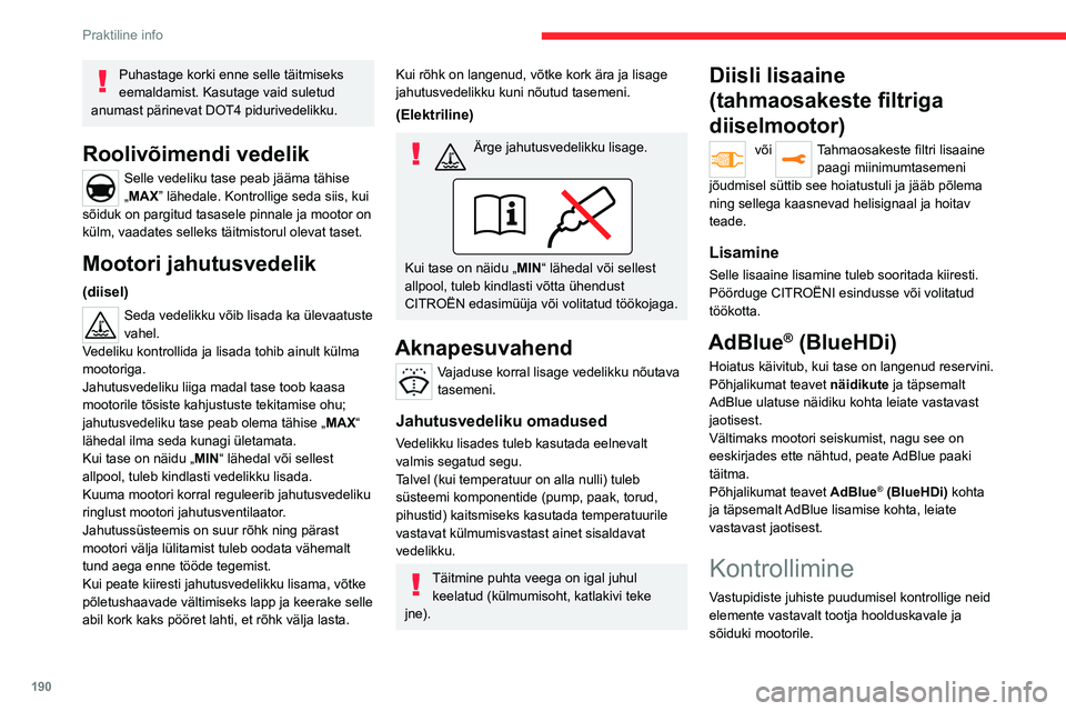 CITROEN JUMPER SPACETOURER 2021 Kasutusjuhend (in Estonian) 190
Praktiline info
Vastasel juhul laske need CITROËN esinduses
või volitatud töökojas üle kontrollida.
Kasutage vaid CITROËN poolt
soovitatud või samasuguse kvaliteedi ja
omadustega tooteid CITROEN JUMPER SPACETOURER 2021 Kasutusjuhend (in Estonian) 190
Praktiline info
Vastasel juhul laske need CITROËN esinduses
või volitatud töökojas üle kontrollida.
Kasutage vaid CITROËN poolt
soovitatud või samasuguse kvaliteedi ja
omadustega tooteid