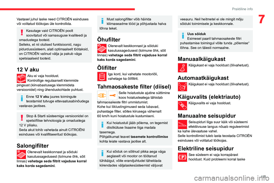 CITROEN JUMPER SPACETOURER 2021 Kasutusjuhend (in Estonian) 191
Praktiline info
7Vastasel juhul laske need CITROËN esinduses
või volitatud töökojas üle kontrollida.
Kasutage vaid CITROËN poolt
soovitatud või samasuguse kvaliteedi ja
omadustega tootei CITROEN JUMPER SPACETOURER 2021 Kasutusjuhend (in Estonian) 191
Praktiline info
7Vastasel juhul laske need CITROËN esinduses
või volitatud töökojas üle kontrollida.
Kasutage vaid CITROËN poolt
soovitatud või samasuguse kvaliteedi ja
omadustega tootei