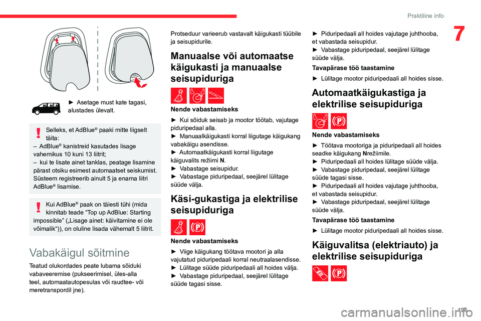 CITROEN JUMPER SPACETOURER 2021 Kasutusjuhend (in Estonian) 195
Praktiline info
7
► Asetage must kate tagasi,
alustades ülevalt.
Selleks, et AdBlue® paaki mitte liigselt
täita:
–
AdBlue
® kanistreid kasutades lisage
vahemikus 10 kuni 13 liitrit CITROEN JUMPER SPACETOURER 2021 Kasutusjuhend (in Estonian) 195
Praktiline info
7
► Asetage must kate tagasi,
alustades ülevalt.
Selleks, et AdBlue® paaki mitte liigselt
täita:
–
AdBlue
® kanistreid kasutades lisage
vahemikus 10 kuni 13 liitrit