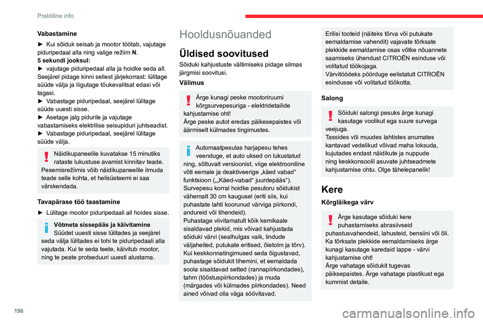 CITROEN JUMPER SPACETOURER 2021 Kasutusjuhend (in Estonian) 196
Praktiline info
Kasutage pehmet lappi ja seebivett või
neutraalse pH tasemega
puhastusvahendit.
Kuivatage kere puhta mikrokiudlapiga ilma
liiga tugeva hõõrumiseta.
Vahatage sõiduk siis, kui CITROEN JUMPER SPACETOURER 2021 Kasutusjuhend (in Estonian) 196
Praktiline info
Kasutage pehmet lappi ja seebivett või
neutraalse pH tasemega
puhastusvahendit.
Kuivatage kere puhta mikrokiudlapiga ilma
liiga tugeva hõõrumiseta.
Vahatage sõiduk siis, kui