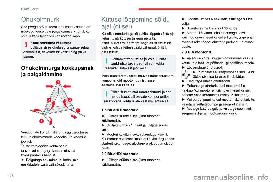 CITROEN JUMPER SPACETOURER 2021 Kasutusjuhend (in Estonian) 198
Rikke korral
Ohukolmnurk
See peegeldav ja koost lahti võetav seade on
mõeldud teeservale paigaldamiseks juhul, kui
sõiduk katki läheb või kahjustada saab.
Enne sõidukist väljumist
Lülita CITROEN JUMPER SPACETOURER 2021 Kasutusjuhend (in Estonian) 198
Rikke korral
Ohukolmnurk
See peegeldav ja koost lahti võetav seade on
mõeldud teeservale paigaldamiseks juhul, kui
sõiduk katki läheb või kahjustada saab.
Enne sõidukist väljumist
Lülita