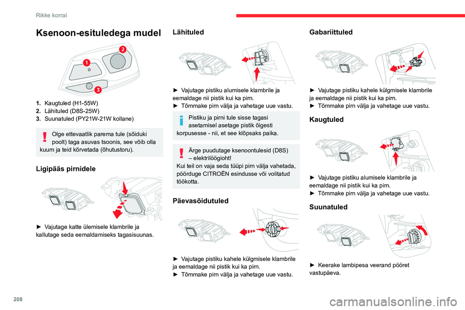 CITROEN JUMPER SPACETOURER 2021 Kasutusjuhend (in Estonian) 208
Rikke korral
Ksenoon-esituledega mudel
1.Kaugtuled (H1-55W)
2. Lähituled (D8S-25W)
3. Suunatuled (PY21W-21W kollane)
Olge ettevaatlik parema tule (sõiduki
poolt) taga asuvas tsoonis, see võ CITROEN JUMPER SPACETOURER 2021 Kasutusjuhend (in Estonian) 208
Rikke korral
Ksenoon-esituledega mudel
1.Kaugtuled (H1-55W)
2. Lähituled (D8S-25W)
3. Suunatuled (PY21W-21W kollane)
Olge ettevaatlik parema tule (sõiduki
poolt) taga asuvas tsoonis, see võ
