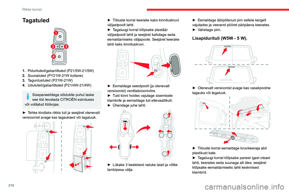 CITROEN JUMPER SPACETOURER 2021  Kasutusjuhend (in Estonian) 210
Rikke korral
Tagatuled 
 
1.Pidurituled/gabariittuled (P21/5W-21/5W)
2. Suunatuled (PY21W-21W kollane)
3. Tagurdustuled (P21W-21W)
4. Udutuled/gabariittuled (P21/4W-21/4W)
Sisepaneelidega sõiduki
