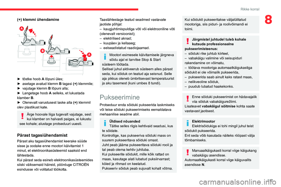 CITROEN JUMPER SPACETOURER 2021 Kasutusjuhend (in Estonian) 217
Rikke korral
8(+) klemmi ühendamine
► tõstke hoob A lõpuni üles;
► asetage avatud klemm B
tagasi (+) klemmile;
►
vajutage klemm B
lõpuni alla;
►
Langetage hoob A
selle CITROEN JUMPER SPACETOURER 2021 Kasutusjuhend (in Estonian) 217
Rikke korral
8(+) klemmi ühendamine
► tõstke hoob A lõpuni üles;
► asetage avatud klemm B
tagasi (+) klemmile;
►
vajutage klemm B
lõpuni alla;
►
Langetage hoob A
selle