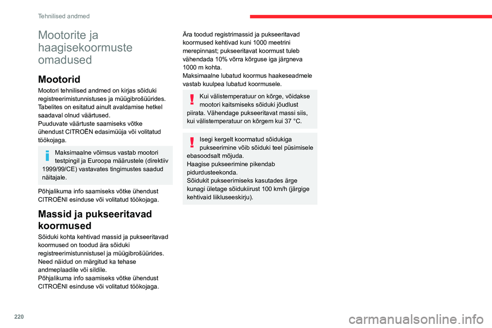 CITROEN JUMPER SPACETOURER 2021 Kasutusjuhend (in Estonian) 220
Tehnilised andmed
Mootorite ja
haagisekoormuste
omadused
Mootorid
Mootori tehnilised andmed on kirjas sõiduki
registreerimistunnistuses ja müügibrošüürides.
Tabelites on esitatud ainult a CITROEN JUMPER SPACETOURER 2021 Kasutusjuhend (in Estonian) 220
Tehnilised andmed
Mootorite ja
haagisekoormuste
omadused
Mootorid
Mootori tehnilised andmed on kirjas sõiduki
registreerimistunnistuses ja müügibrošüürides.
Tabelites on esitatud ainult a