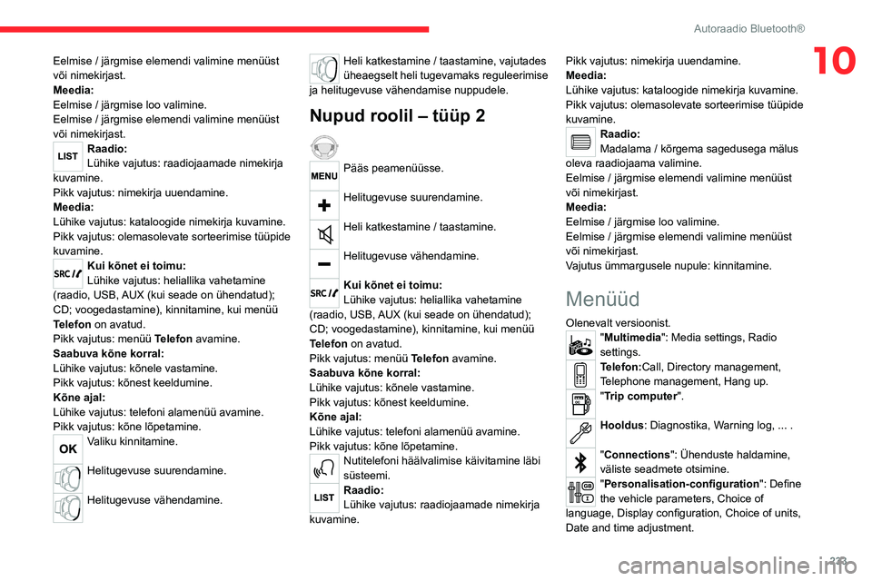 CITROEN JUMPER SPACETOURER 2021 Kasutusjuhend (in Estonian) 233
Autoraadio Bluetooth®
10Eelmise / järgmise elemendi valimine menüüst
või nimekirjast.
Meedia:
Eelmise / järgmise loo valimine.
Eelmise / järgmise elemendi valimine menüüst
või nimekirj CITROEN JUMPER SPACETOURER 2021 Kasutusjuhend (in Estonian) 233
Autoraadio Bluetooth®
10Eelmise / järgmise elemendi valimine menüüst
või nimekirjast.
Meedia:
Eelmise / järgmise loo valimine.
Eelmise / järgmise elemendi valimine menüüst
või nimekirj