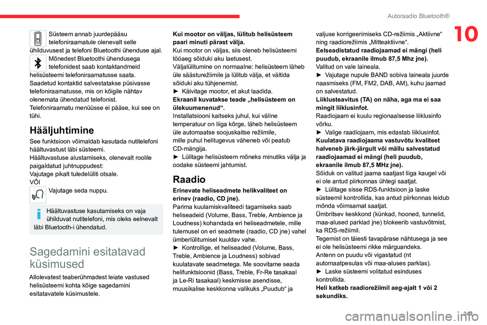 CITROEN JUMPER SPACETOURER 2021  Kasutusjuhend (in Estonian) 241
Autoraadio Bluetooth®
10Süsteem annab juurdepääsu 
telefoniraamatule olenevalt selle 
ühilduvusest ja telefoni Bluetoothi ühenduse ajal.
Mõnedest Bluetoothi ühendusega 
telefonidest saab k