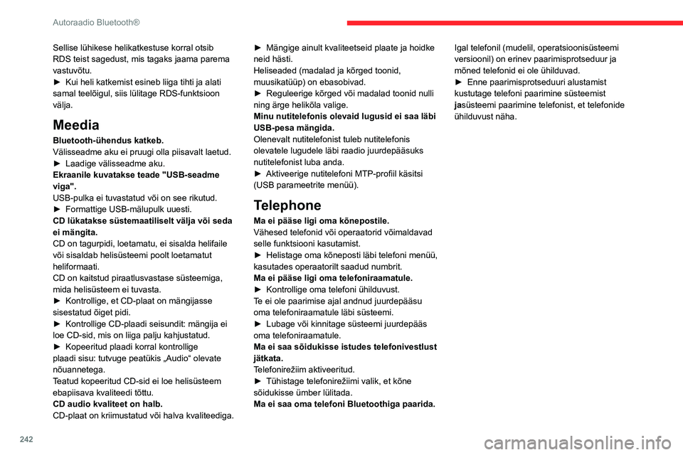 CITROEN JUMPER SPACETOURER 2021  Kasutusjuhend (in Estonian) 242
Autoraadio Bluetooth®
Sellise lühikese helikatkestuse korral otsib 
RDS teist sagedust, mis tagaks jaama parema 
vastuvõtu.
► 
Kui heli katkemist esineb liiga tihti ja alati 
samal teelõigul
