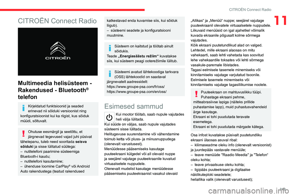 CITROEN JUMPER SPACETOURER 2021  Kasutusjuhend (in Estonian) 243
CITROËN Connect Radio
11CITROËN Connect Radio 
 
Multimeedia helisüsteem - 
Rakendused - Bluetooth
® 
telefon
Kirjeldatud funktsioonid ja seaded 
erinevad nii sõiduki versioonist ning 
konfig