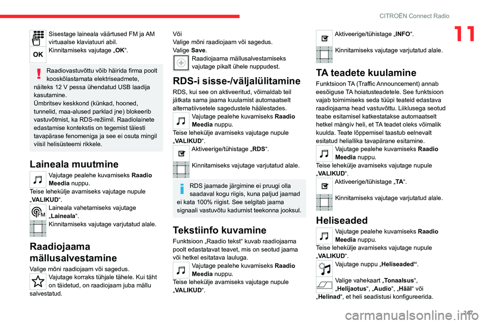 CITROEN JUMPER SPACETOURER 2021  Kasutusjuhend (in Estonian) 247
CITROËN Connect Radio
11Sisestage laineala väärtused FM ja AM 
virtuaalse klaviatuuri abil.
Kinnitamiseks vajutage „OK“. 
Raadiovastuvõttu võib häirida firma poolt 
kooskõlastamata elek