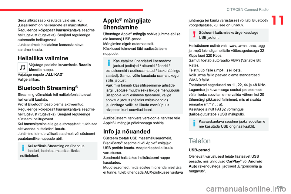 CITROEN JUMPER SPACETOURER 2021 Kasutusjuhend (in Estonian) 249
CITROËN Connect Radio
11Seda allikat saab kasutada vaid siis, kui
„Lisasisend“ on heliseadete all märgistatud.
Reguleerige kõigepealt kaasaskantava seadme
helitugevust (tugevaks). Seejär CITROEN JUMPER SPACETOURER 2021 Kasutusjuhend (in Estonian) 249
CITROËN Connect Radio
11Seda allikat saab kasutada vaid siis, kui
„Lisasisend“ on heliseadete all märgistatud.
Reguleerige kõigepealt kaasaskantava seadme
helitugevust (tugevaks). Seejär