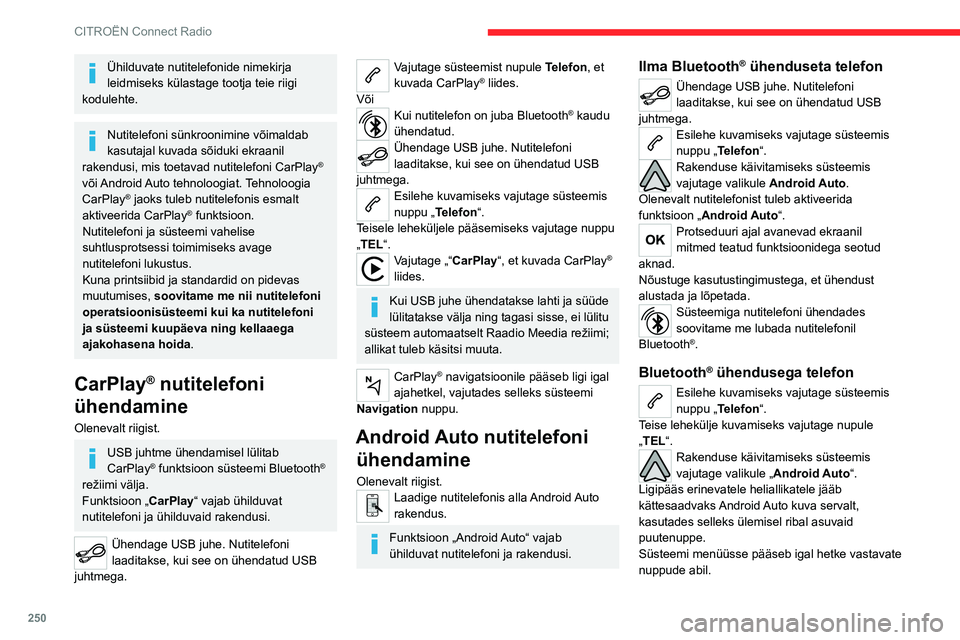 CITROEN JUMPER SPACETOURER 2021  Kasutusjuhend (in Estonian) 250
CITROËN Connect Radio
Sõltuvalt võrgu kvaliteedist võib enne 
seda, kui rakendused kättesaadavaks 
muutuvad, esineda paus.
Bluetooth® telefoni 
paarimine
Saadaolevad teenused olenevad 
võrg