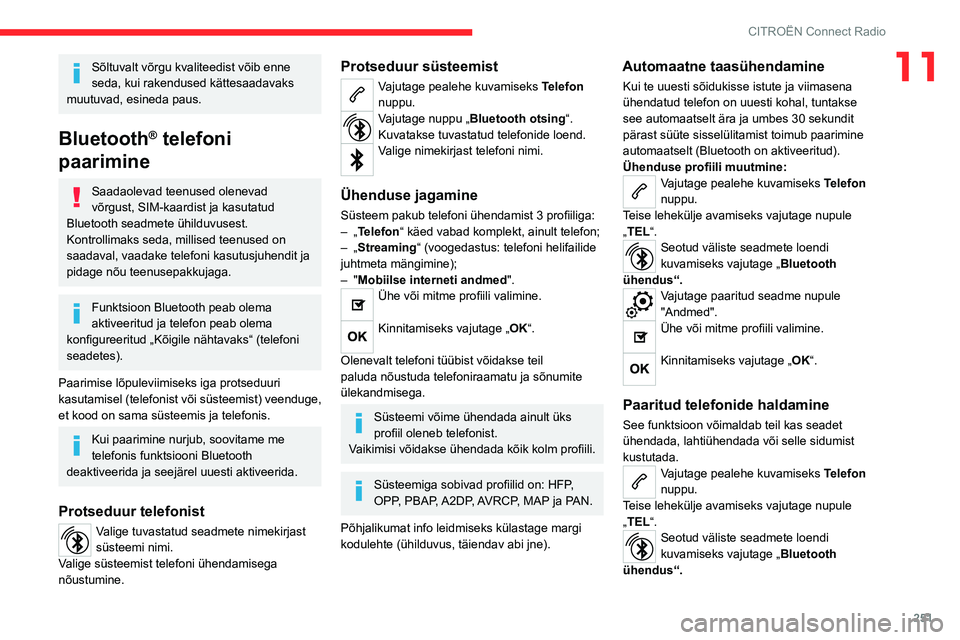 CITROEN JUMPER SPACETOURER 2021 Kasutusjuhend (in Estonian) 251
CITROËN Connect Radio
11Sõltuvalt võrgu kvaliteedist võib enne
seda, kui rakendused kättesaadavaks
muutuvad, esineda paus.
Bluetooth® telefoni
paarimine
Saadaolevad teenused olenevad
võ CITROEN JUMPER SPACETOURER 2021 Kasutusjuhend (in Estonian) 251
CITROËN Connect Radio
11Sõltuvalt võrgu kvaliteedist võib enne
seda, kui rakendused kättesaadavaks
muutuvad, esineda paus.
Bluetooth® telefoni
paarimine
Saadaolevad teenused olenevad
võ