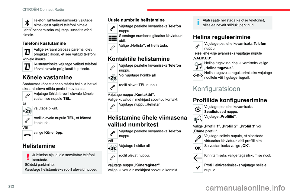 CITROEN JUMPER SPACETOURER 2021 Kasutusjuhend (in Estonian) 252
CITROËN Connect Radio
Kinnitamiseks vajutage uuesti
tagasiliikumise noolele.
Valitud profiili lähtestamiseks vajutage
sellele nupule.
Valgustugevuse
reguleerimine
Vajutage pealehe kuvamiseks CITROEN JUMPER SPACETOURER 2021 Kasutusjuhend (in Estonian) 252
CITROËN Connect Radio
Kinnitamiseks vajutage uuesti
tagasiliikumise noolele.
Valitud profiili lähtestamiseks vajutage
sellele nupule.
Valgustugevuse
reguleerimine
Vajutage pealehe kuvamiseks