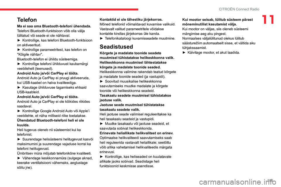 CITROEN JUMPER SPACETOURER 2021 Kasutusjuhend (in Estonian) 255
CITROËN Connect Radio
11Telefon
Ma ei saa oma Bluetooth-telefoni ühendada.
Telefoni Bluetooth-funktsioon võib olla välja
lülitatud või seade ei ole nähtaval.
►
Kontrollige, kas telefoni CITROEN JUMPER SPACETOURER 2021 Kasutusjuhend (in Estonian) 255
CITROËN Connect Radio
11Telefon
Ma ei saa oma Bluetooth-telefoni ühendada.
Telefoni Bluetooth-funktsioon võib olla välja
lülitatud või seade ei ole nähtaval.
►
Kontrollige, kas telefoni