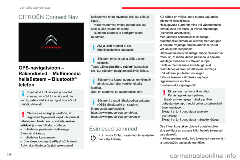 CITROEN JUMPER SPACETOURER 2021  Kasutusjuhend (in Estonian) 256
CITROËN Connect Nav
CITROËN Connect Nav 
 
GPS-navigatsioon – 
Rakendused – Multimeedia 
helisüsteem – Bluetooth
® 
telefon
Kirjeldatud funktsioonid ja seaded 
erinevad nii sõiduki vers