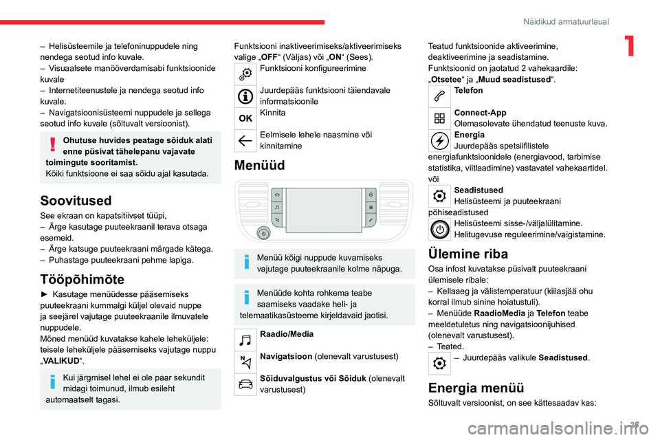 CITROEN JUMPER SPACETOURER 2021 Kasutusjuhend (in Estonian) 25
Näidikud armatuurlaual
1– Helisüsteemile ja telefoninuppudele ning
nendega seotud info kuvale.
–
V
isuaalsete manööverdamisabi funktsioonide
kuvale
–
Internetiteenustele ja nendega CITROEN JUMPER SPACETOURER 2021 Kasutusjuhend (in Estonian) 25
Näidikud armatuurlaual
1– Helisüsteemile ja telefoninuppudele ning
nendega seotud info kuvale.
–
V
isuaalsete manööverdamisabi funktsioonide
kuvale
–
Internetiteenustele ja nendega