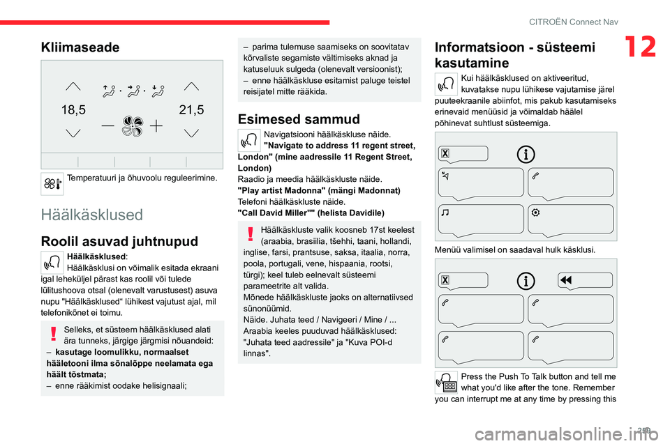 CITROEN JUMPER SPACETOURER 2021  Kasutusjuhend (in Estonian) 259
CITROËN Connect Nav
12Kliimaseade 
21,518,5
 
Temperatuuri ja õhuvoolu reguleerimine. 
Häälkäsklused
Roolil asuvad juhtnupud 
Häälkäsklused:
Häälkäsklusi on võimalik esitada ekraani 
i