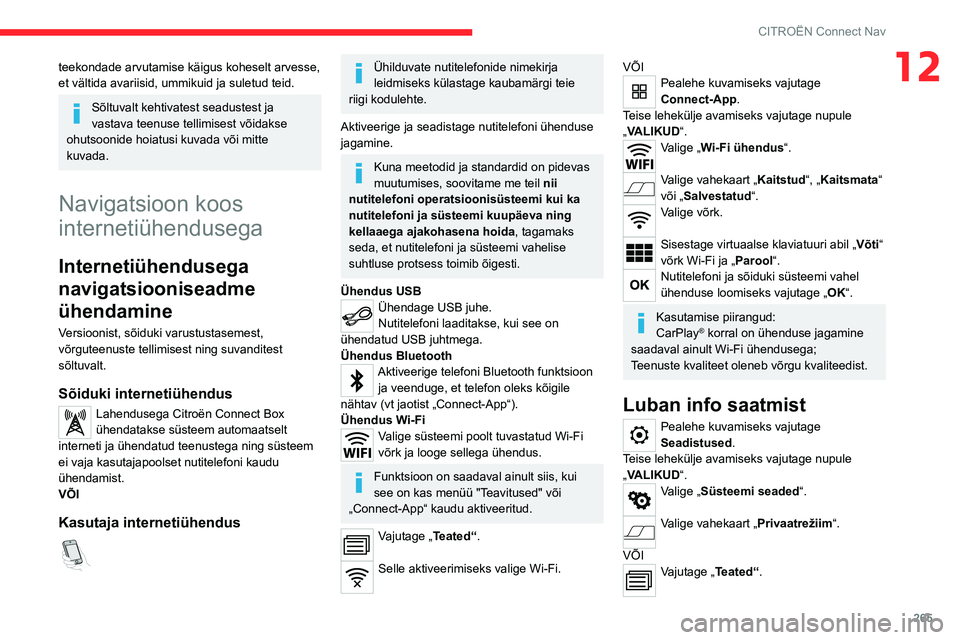 CITROEN JUMPER SPACETOURER 2021  Kasutusjuhend (in Estonian) 265
CITROËN Connect Nav
12teekondade arvutamise käigus koheselt arvesse, 
et vältida avariisid, ummikuid ja suletud teid.
Sõltuvalt kehtivatest seadustest ja 
vastava teenuse tellimisest võidakse