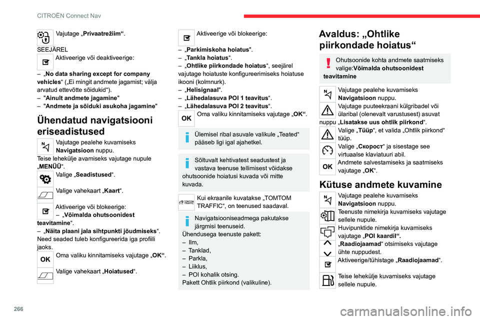 CITROEN JUMPER SPACETOURER 2021  Kasutusjuhend (in Estonian) 266
CITROËN Connect Nav
Vajutage „Privaatrežiim“. 
SEEJÄREL
Aktiveerige või deaktiveerige: 
–
 
„No data sharing except for company 
vehicles“ („Ei mingit andmete jagamist; välja 
arv