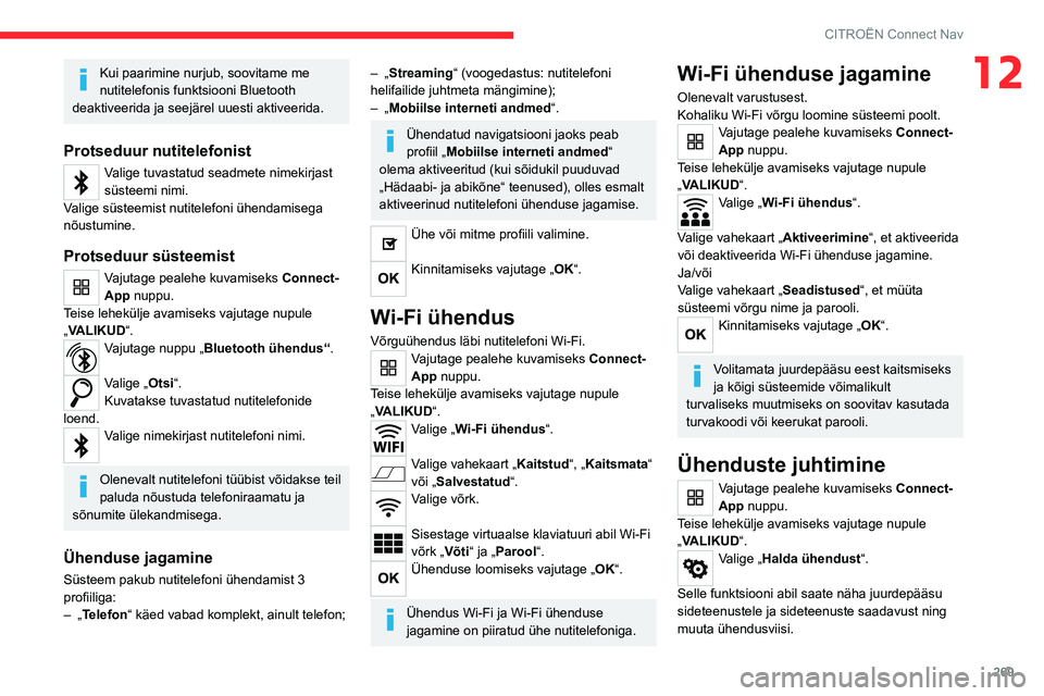 CITROEN JUMPER SPACETOURER 2021 Kasutusjuhend (in Estonian) 269
CITROËN Connect Nav
12Kui paarimine nurjub, soovitame me
nutitelefonis funktsiooni Bluetooth
deaktiveerida ja seejärel uuesti aktiveerida.
Protseduur nutitelefonist
Valige tuvastatud seadmete CITROEN JUMPER SPACETOURER 2021 Kasutusjuhend (in Estonian) 269
CITROËN Connect Nav
12Kui paarimine nurjub, soovitame me
nutitelefonis funktsiooni Bluetooth
deaktiveerida ja seejärel uuesti aktiveerida.
Protseduur nutitelefonist
Valige tuvastatud seadmete
