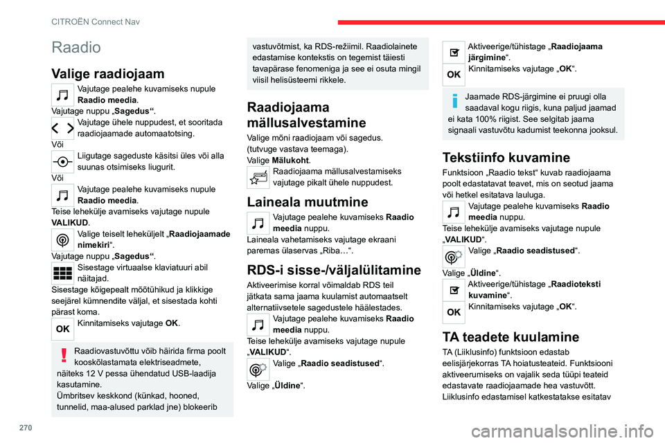 CITROEN JUMPER SPACETOURER 2021 Kasutusjuhend (in Estonian) 270
CITROËN Connect Nav
Raadio
Valige raadiojaam
Vajutage pealehe kuvamiseks nupule
Raadio meedia.
Vajutage nuppu „ Sagedus“.
Vajutage ühele nuppudest, et sooritada
raadiojaamade automaatotsin CITROEN JUMPER SPACETOURER 2021 Kasutusjuhend (in Estonian) 270
CITROËN Connect Nav
Raadio
Valige raadiojaam
Vajutage pealehe kuvamiseks nupule
Raadio meedia.
Vajutage nuppu „ Sagedus“.
Vajutage ühele nuppudest, et sooritada
raadiojaamade automaatotsin