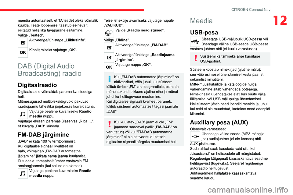 CITROEN JUMPER SPACETOURER 2021 Kasutusjuhend (in Estonian) 271
CITROËN Connect Nav
12meedia automaatselt, et TA teadet oleks võimalik
kuulda. Teate lõppemisel taastub eelnevalt
esitatud heliallika tavapärane esitamine.
Valige „Teated“.
Aktiveerige/t CITROEN JUMPER SPACETOURER 2021 Kasutusjuhend (in Estonian) 271
CITROËN Connect Nav
12meedia automaatselt, et TA teadet oleks võimalik
kuulda. Teate lõppemisel taastub eelnevalt
esitatud heliallika tavapärane esitamine.
Valige „Teated“.
Aktiveerige/t