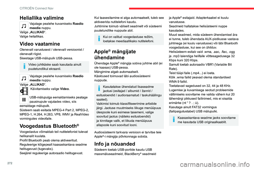 CITROEN JUMPER SPACETOURER 2021  Kasutusjuhend (in Estonian) 272
CITROËN Connect Nav
Heliallika valimine
Vajutage pealehe kuvamiseks Raadio 
meedia nuppu.
Valige „ALLIKAD“.
Valige heliallikas.
Video vaatamine
Olenevalt varustusest / olenevalt versioonist /