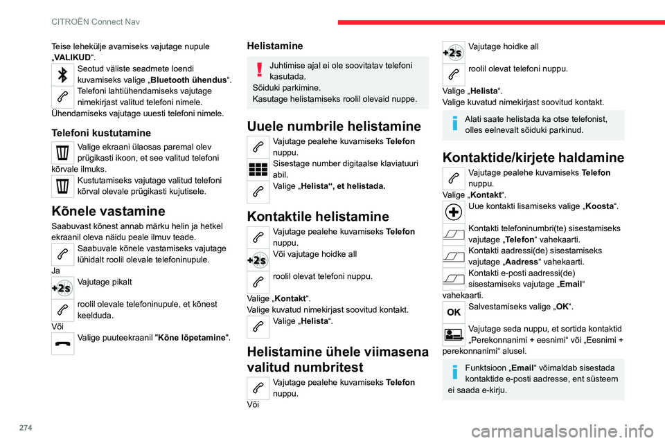 CITROEN JUMPER SPACETOURER 2021 Kasutusjuhend (in Estonian) 274
CITROËN Connect Nav
Teise lehekülje avamiseks vajutage nupule
„VALIKUD“.
Seotud väliste seadmete loendi
kuvamiseks valige „Bluetooth ühendus “.
Telefoni lahtiühendamiseks vajutage
CITROEN JUMPER SPACETOURER 2021 Kasutusjuhend (in Estonian) 274
CITROËN Connect Nav
Teise lehekülje avamiseks vajutage nupule
„VALIKUD“.
Seotud väliste seadmete loendi
kuvamiseks valige „Bluetooth ühendus “.
Telefoni lahtiühendamiseks vajutage