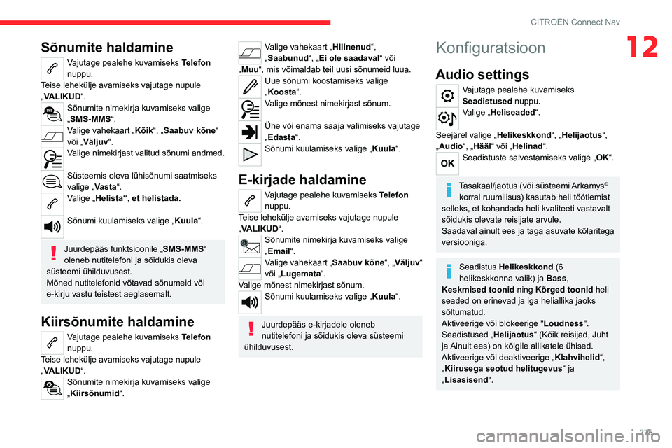 CITROEN JUMPER SPACETOURER 2021 Kasutusjuhend (in Estonian) 275
CITROËN Connect Nav
12Sõnumite haldamine
Vajutage pealehe kuvamiseks Telefon
nuppu.
Teise lehekülje avamiseks vajutage nupule
„VALIKUD“.
Sõnumite nimekirja kuvamiseks valige
„SMS-MMS CITROEN JUMPER SPACETOURER 2021 Kasutusjuhend (in Estonian) 275
CITROËN Connect Nav
12Sõnumite haldamine
Vajutage pealehe kuvamiseks Telefon
nuppu.
Teise lehekülje avamiseks vajutage nupule
„VALIKUD“.
Sõnumite nimekirja kuvamiseks valige
„SMS-MMS