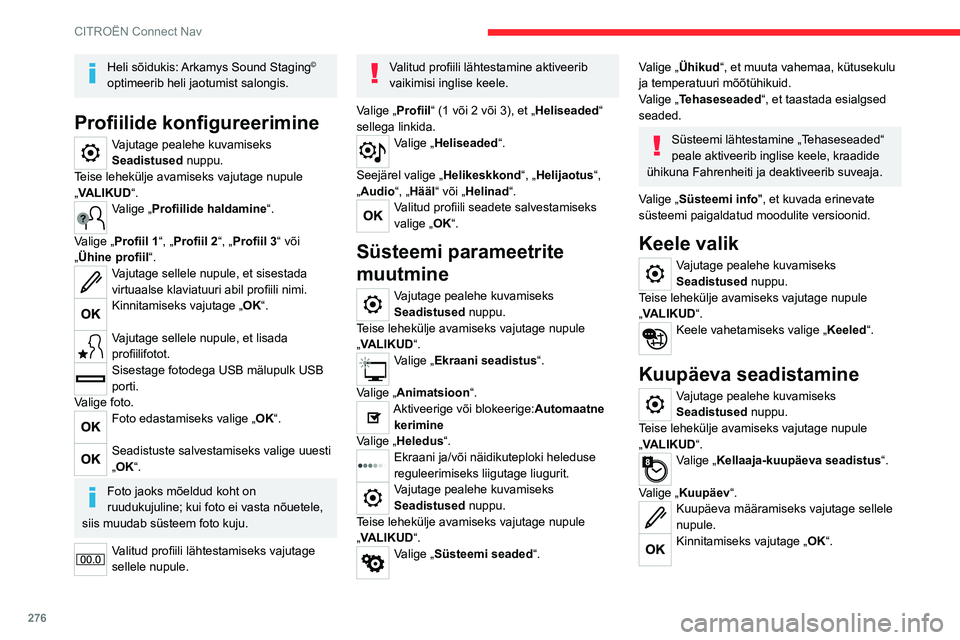 CITROEN JUMPER SPACETOURER 2021  Kasutusjuhend (in Estonian) 276
CITROËN Connect Nav
Heli sõidukis: Arkamys Sound Staging© 
optimeerib heli jaotumist salongis.
Profiilide konfigureerimine
Vajutage pealehe kuvamiseks 
Seadistused nuppu.
Teise lehekülje avami