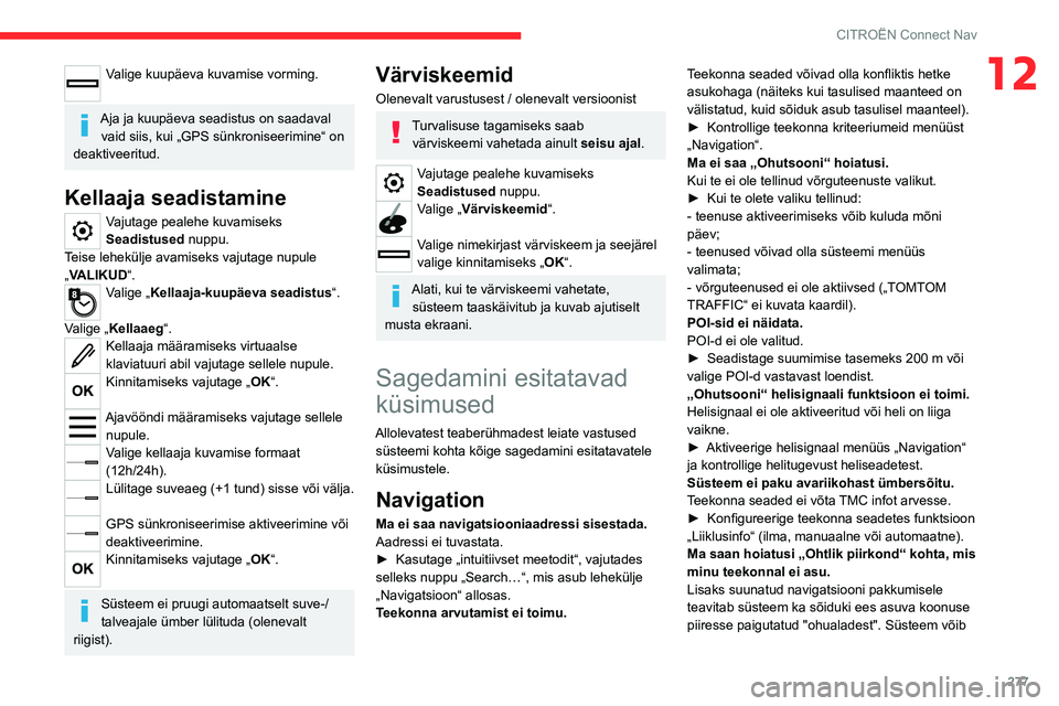 CITROEN JUMPER SPACETOURER 2021 Kasutusjuhend (in Estonian) 277
CITROËN Connect Nav
12Valige kuupäeva kuvamise vorming.
Aja ja kuupäeva seadistus on saadaval vaid siis, kui „GPS sünkroniseerimine“ on
deaktiveeritud.
Kellaaja seadistamine
Vajutage pea CITROEN JUMPER SPACETOURER 2021 Kasutusjuhend (in Estonian) 277
CITROËN Connect Nav
12Valige kuupäeva kuvamise vorming.
Aja ja kuupäeva seadistus on saadaval vaid siis, kui „GPS sünkroniseerimine“ on
deaktiveeritud.
Kellaaja seadistamine
Vajutage pea