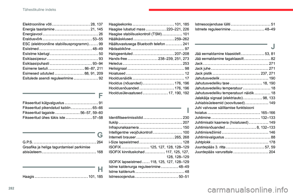 CITROEN JUMPER SPACETOURER 2021  Kasutusjuhend (in Estonian) 282
Tähestikuline indeks
Elektrooniline võti     28, 137
Energia taastamine     
21, 145
Energiavool
    
26
Eraldusvõrk
    
53–55
ESC (elektrooniline stabiilsusprogramm)
    
99
Esiistmed
    
