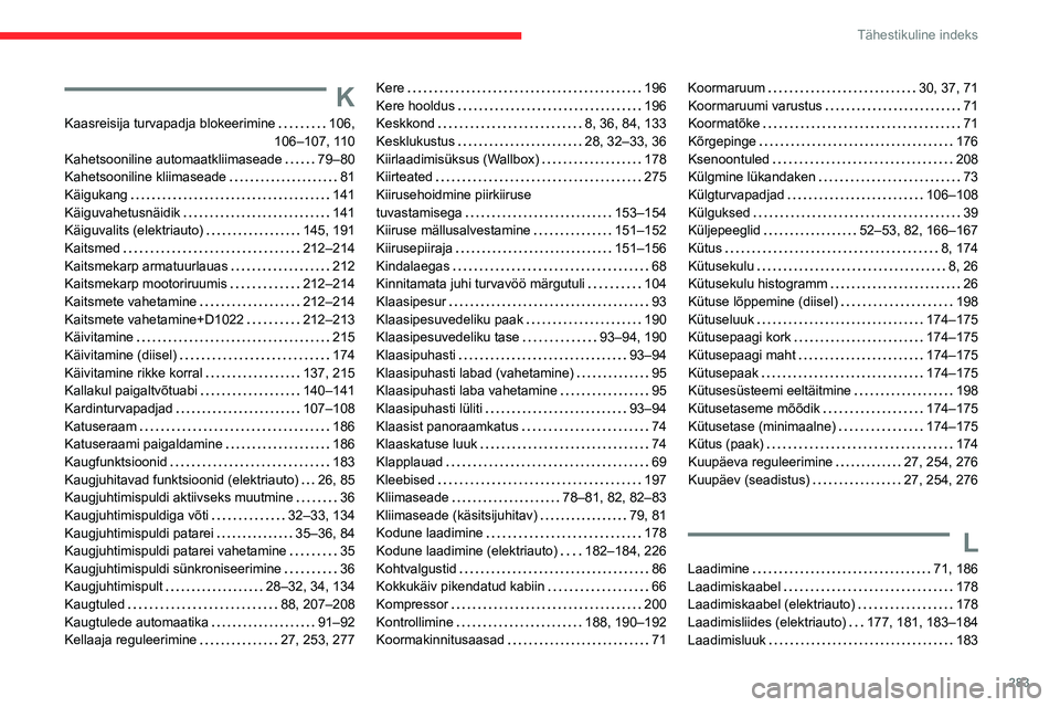 CITROEN JUMPER SPACETOURER 2021  Kasutusjuhend (in Estonian) 283
Tähestikuline indeks
K
Kaasreisija turvapadja blokeerimine     106, 
106–107, 110
Kahetsooniline automaatkliimaseade
    
79–80
Kahetsooniline kliimaseade
    
81
Käigukang
    
141
Käiguva