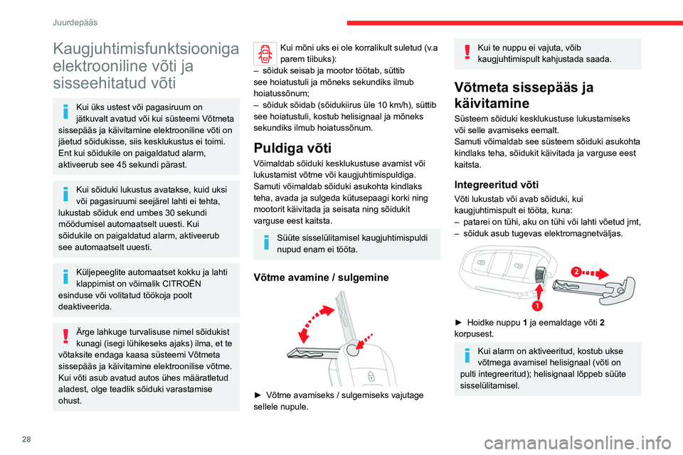 CITROEN JUMPER SPACETOURER 2021 Kasutusjuhend (in Estonian) 28
Juurdepääs
Kaugjuhtimisfunktsiooniga
elektrooniline võti ja
sisseehitatud võti
Kui üks ustest või pagasiruum on
jätkuvalt avatud või kui süsteemi Võtmeta
sissepääs ja käivitamine CITROEN JUMPER SPACETOURER 2021 Kasutusjuhend (in Estonian) 28
Juurdepääs
Kaugjuhtimisfunktsiooniga
elektrooniline võti ja
sisseehitatud võti
Kui üks ustest või pagasiruum on
jätkuvalt avatud või kui süsteemi Võtmeta
sissepääs ja käivitamine