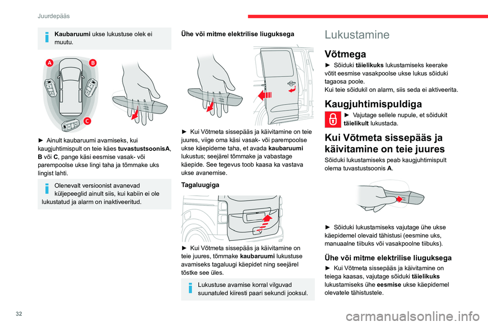 CITROEN JUMPER SPACETOURER 2021  Kasutusjuhend (in Estonian) 32
Juurdepääs 
Kaubaruumi ukse lukustuse olek ei 
muutu.
 
 
► Ainult kaubaruumi avamiseks, kui 
kaugjuhtimispult  on teie käes tuvastustsoonisA, 
B või C, pange käsi eesmise vasak- või 
parem