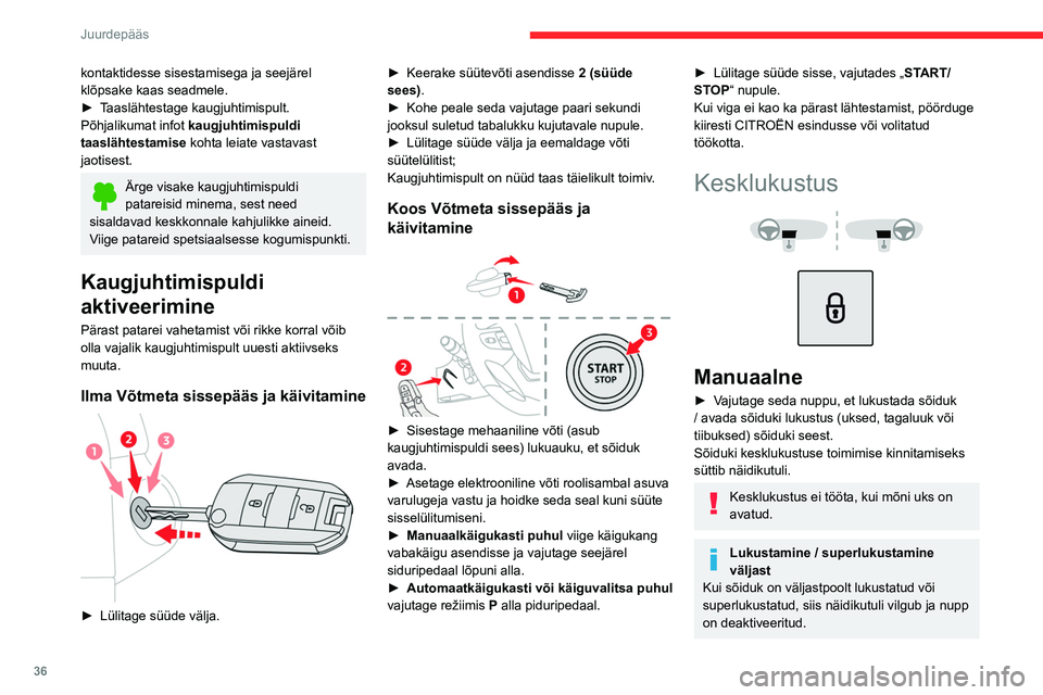 CITROEN JUMPER SPACETOURER 2021 Kasutusjuhend (in Estonian) 36
Juurdepääs
kontaktidesse sisestamisega ja seejärel
klõpsake kaas seadmele.
►
T
aaslähtestage kaugjuhtimispult.
Põhjalikumat infot kaugjuhtimispuldi
taaslähtestamise kohta leiate vas CITROEN JUMPER SPACETOURER 2021 Kasutusjuhend (in Estonian) 36
Juurdepääs
kontaktidesse sisestamisega ja seejärel
klõpsake kaas seadmele.
►
T
aaslähtestage kaugjuhtimispult.
Põhjalikumat infot kaugjuhtimispuldi
taaslähtestamise kohta leiate vas