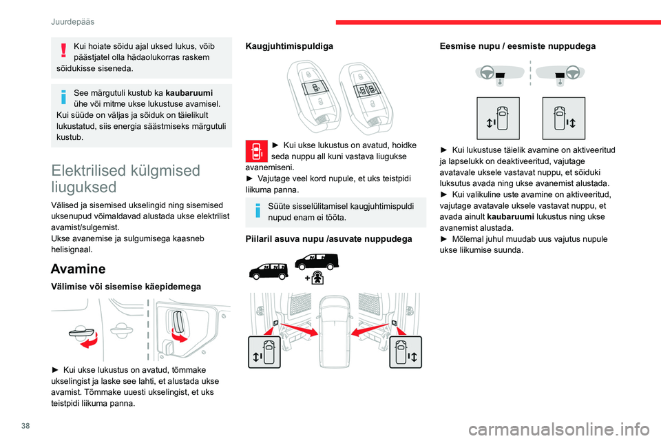 CITROEN JUMPER SPACETOURER 2021 Kasutusjuhend (in Estonian) 38
Juurdepääs
Kui hoiate sõidu ajal uksed lukus, võib
päästjatel olla hädaolukorras raskem
sõidukisse siseneda.
See märgutuli kustub ka kaubaruumi
ühe või mitme ukse lukustuse avamisel CITROEN JUMPER SPACETOURER 2021 Kasutusjuhend (in Estonian) 38
Juurdepääs
Kui hoiate sõidu ajal uksed lukus, võib
päästjatel olla hädaolukorras raskem
sõidukisse siseneda.
See märgutuli kustub ka kaubaruumi
ühe või mitme ukse lukustuse avamisel