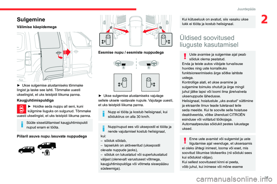CITROEN JUMPER SPACETOURER 2021 Kasutusjuhend (in Estonian) 39
Juurdepääs
2Sulgemine
Välimise käepidemega
► Ukse sulgemise alustamiseks tõmmake
lingist ja laske see lahti. Tõmmake uuesti
ukselingist, et uks teistpidi liikuma panna.
Kaugjuhtimisp CITROEN JUMPER SPACETOURER 2021 Kasutusjuhend (in Estonian) 39
Juurdepääs
2Sulgemine
Välimise käepidemega
► Ukse sulgemise alustamiseks tõmmake
lingist ja laske see lahti. Tõmmake uuesti
ukselingist, et uks teistpidi liikuma panna.
Kaugjuhtimisp