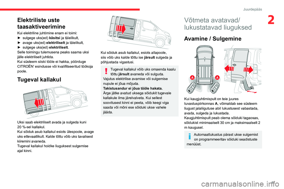 CITROEN JUMPER SPACETOURER 2021 Kasutusjuhend (in Estonian) 41
Juurdepääs
2Elektriliste uste
taasaktiveerimine
Kui elektriline juhtimine enam ei toimi:
► sulgege uks(ed) käsitsi
ja täielikult,
►
avage uks(ed) elektriliselt
ja täielikult,
►
CITROEN JUMPER SPACETOURER 2021 Kasutusjuhend (in Estonian) 41
Juurdepääs
2Elektriliste uste
taasaktiveerimine
Kui elektriline juhtimine enam ei toimi:
► sulgege uks(ed) käsitsi
ja täielikult,
►
avage uks(ed) elektriliselt
ja täielikult,
►