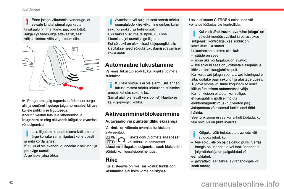 CITROEN JUMPER SPACETOURER 2021 Kasutusjuhend (in Estonian) 42
Juurdepääs
Enne jalaga viibutamist veenduge, et
seisate kindlal pinnal ega kaota
tasakaalu (vihma, lume, jää, pori tõttu).
Jalga liigutades olge ettevaatlik, sest
väljalasketoru võib vä CITROEN JUMPER SPACETOURER 2021 Kasutusjuhend (in Estonian) 42
Juurdepääs
Enne jalaga viibutamist veenduge, et
seisate kindlal pinnal ega kaota
tasakaalu (vihma, lume, jää, pori tõttu).
Jalga liigutades olge ettevaatlik, sest
väljalasketoru võib vä