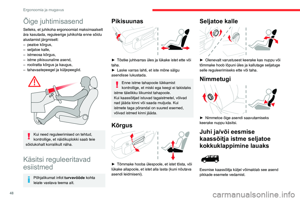 CITROEN JUMPER SPACETOURER 2021 Kasutusjuhend (in Estonian) 48
Ergonoomia ja mugavus
Õige juhtimisasend
Selleks, et juhikoha ergonoomiat maksimaalselt
ära kasutada, reguleerige juhikohta enne sõidu
alustamist järgmiselt:
–
peatoe kõrgus,
–
selja CITROEN JUMPER SPACETOURER 2021 Kasutusjuhend (in Estonian) 48
Ergonoomia ja mugavus
Õige juhtimisasend
Selleks, et juhikoha ergonoomiat maksimaalselt
ära kasutada, reguleerige juhikohta enne sõidu
alustamist järgmiselt:
–
peatoe kõrgus,
–
selja